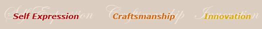 Self Expression - Craftsmanship - Innovation